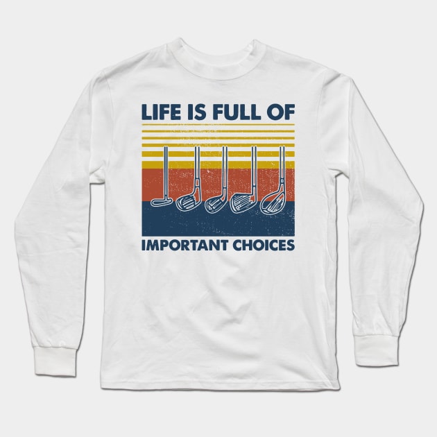 Retro Golf Life Is Full Of Important Choices Long Sleeve T-Shirt by Phylis Lynn Spencer